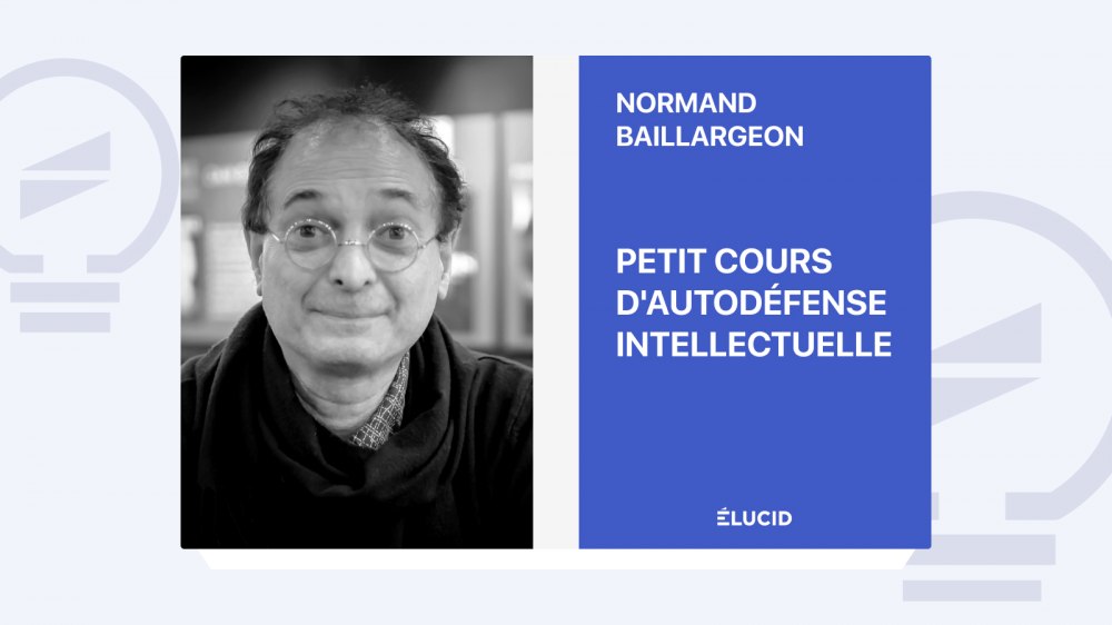 baillargeon-normand-petit-cours-auto-defense-intellectuelle-resume-livre