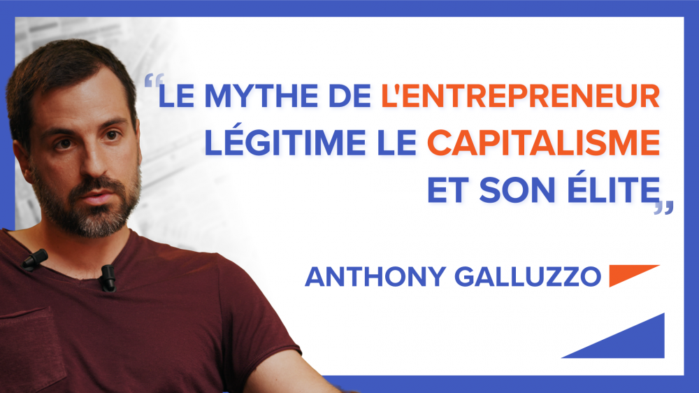 « Le mythe de l'entrepreneur légitime le capitalisme et son élite »