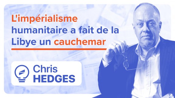 « L'impérialisme humanitaire a fait de la Libye un cauchemar » - Chris Hedges image