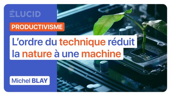« L'ordre du technique réduit la nature à une machine » - Michel Blay image