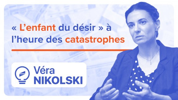 « L’enfant du désir » à l’heure des catastrophes - Véra Nikolski image