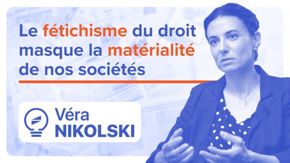Le fétichisme du droit masque la matérialité de nos sociétés - Véra Nikolski image