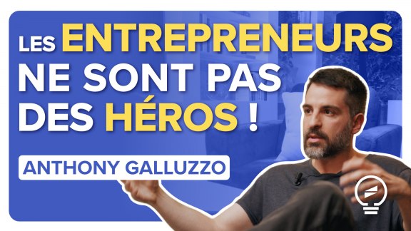 L'entrepreneur héroïque et visionnaire n'existe pas ! - Anthony Galluzzo image
