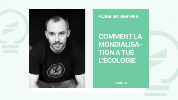 Comment la mondialisation a tué l'écologie - Aurélien Bernier image