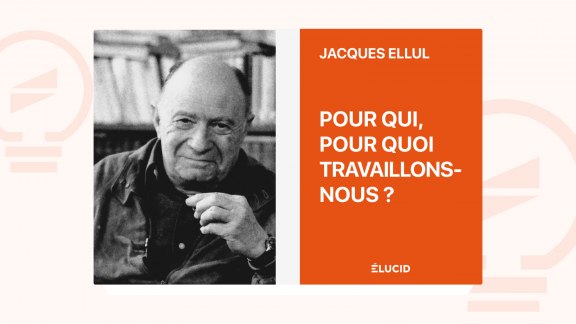 Pour qui, pour quoi travaillons-nous ? - Jacques Ellul image