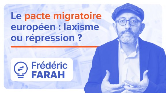 Le pacte migratoire européen : laxisme ou répression ? - Frédéric Farah image