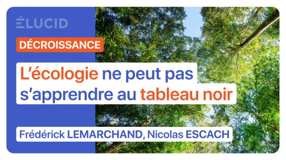 « L’écologie ne peut pas s’apprendre au tableau noir » - F. Lemarchand, N. Escach image