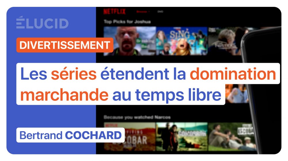 series-netflix-prime-etendent-domination-marchande-temps-libre-bertrand-cochard
