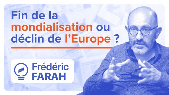 Fin de la mondialisation ou déclin inexorable de l’Union européenne ? - Frédéric Farah image